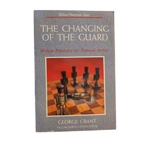 THE CHANGING OF THE GUARD George Grant Biblical Blueprint Gothcore Religion